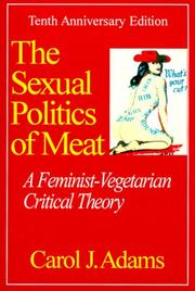 Cover of: The Sexual Politics of Meat: A Feminist-Vegetarian Critical Theory