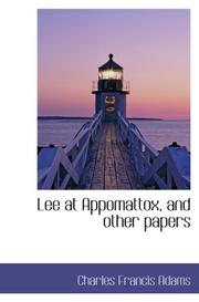 Cover of: Lee at Appomattox, and other papers