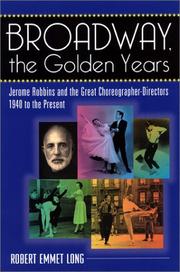 Broadway, the golden years : Jerome Robbins and the great choreographer-directors : 1940 to the present