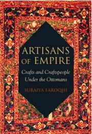 Artisans of empire : crafts and craftspeople under the Ottomans