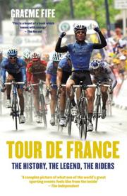 Tour de France : the history, the legend, the riders