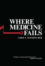 Cover of: Where Medicine Fails by Carol E. McMahon Ph.D.