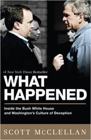 Cover of: What Happened: Inside the Bush White House and Washington's Culture of Deception
