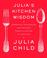 Cover of: Julia's Kitchen Wisdom