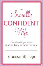 Cover of: The Sexually Confident Wife: Connecting with Your Husband Mind Body Heart Spirit