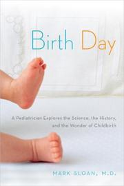Cover of: Birth day: a pediatrician explores the science, the history, and the wonder of childbirth