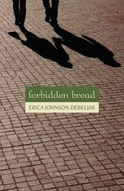 Forbidden bread by Erica Johnson-Debeljak