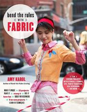 Cover of: Bend the rules with fabric: fun sewing projects with stencils, stamps, dye, photo transfers, silk screening, and more
