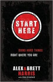 Cover of: Start here: doing hard things right where you are