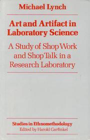 Art and artifact in laboratory science : a study of shop work and shop talk in a research laboratory