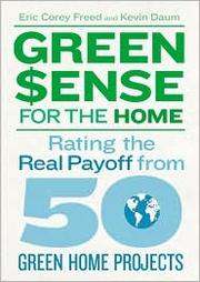 Green $ense for the home : rating the real payoff from 50 green home projects