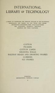 Cover of: Cotton, pickers, cotton cards, drawing rolls, railway heads and drawing frames, combers, fly frames by International Library of Technology