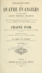 Cover of: Explication suivie des quatres évangiles...appelée à juste titre La chaîne d'or by Thomas Aquinas