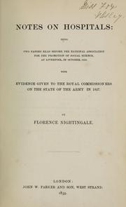 Cover of: Notes on hospitals: being two papers read before the National Association for the Promotion of Social Science, at Liverpool, in October, 1858 : with evidence given to the Royal Commissioners on the state of the army in 1857