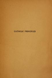 Cover of: Catholic principles as illustrated in the doctrines, history, and organization of the American Catholic Church | Westcott, Frank N.