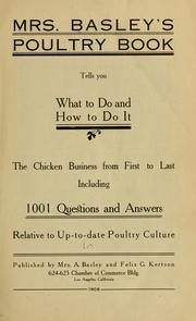 Cover of: Mrs. Basley's poultry book: tells you what to do and how to do it; the chicken business from first to last including 1001 questions and answers, relative to up-to-date poultry culture.