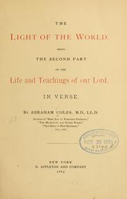 Cover of: light of the world, being the second part of the Life and teachings of Our Lord, in verse.