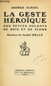 Cover of: La geste héroïque des petits soldats de bois et de plomb.: Dessins de André Hellé.