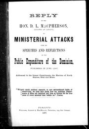 Cover of: Reply of the Hon. D.L. Macpherson, senator of Ottawa: to ministerial attacks upon his speeches and reflections on the public expenditure of the Dominion, published in June last, addressed to his former constituents, the electors of North Simcoe, Grey and Bruce