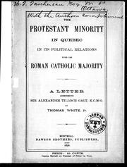 Cover of: The Protestant minority in Quebec in its political relations with the Roman Catholic majority: a letter addressed to Sir Alexander Tilloch Galt, K.C.M.G.