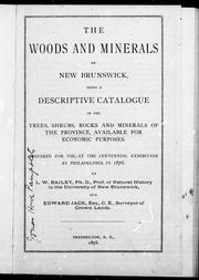 Cover of: The woods and minerals of New Brunswick: being a descriptive catalogue of the trees, shrubs, rocks and minerals of the province, available for economic purposes