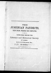 Cover of: The Justinian pandects, their origin, progress and completion: paper read before the Literary and Historical Society of Quebec