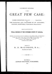 Cover of: A Complete synopsis of the great pew case : James Johnston (plaintiff), appellant and the minister and trustees of St. Andrew's Church, Montreal (defendants) respondents: from the institution to the final decree of the Supreme Court of Canada