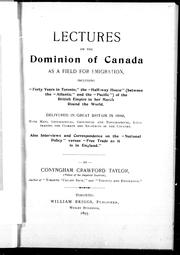 Cover of: Lectures on the Dominion of Canada as a field for emmigration: including "Forty years in Toronto", the "Half-way house" (between the "Atlantic" and the "Pacific") of the British Empire in her march round the world : delivered in Great Britain in 1889, with maps, geographical, geological and topographical, illustrating the climate and resources of the country: also interviews and correspondence on the " National policy" versus "Free trade as it is in England"