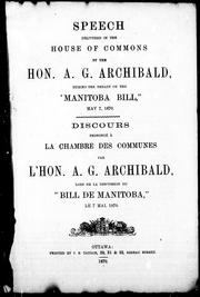 Cover of: Speech delivered in the House of Commons by the Hon. A.G. Archibald, during the debate on the "Manitoba Bill", May 7, 1870: = Discours prononcé à la Chambre des communes par l'hon. A. G. Archibald, lors de la discussion du "Bill de Manitoba", le 7 mai 1870