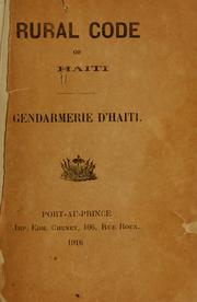 Cover of: Rural Code of Haïti: literally translated from a publication by the Government press, together with letters from that country concerning its present condition