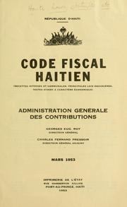 Cover of: Code fiscal haïtien: recettes internes et communales, principales lois douanières, textes divers à caractère économique