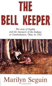 Cover of: The bell keeper: the story of Sophia and the massacre of the Indians at Gnadenhutten, Ohio, in 1782