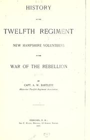 Cover of: History of the Twelfth regiment, New Hampshire volunteers in the war of the rebellion by Asa W. Bartlett