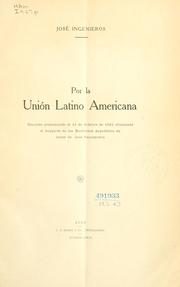 Cover of: Por la Unión Latino Americana: discurso pronunciado el 11 de Octubre de 1922 ofreciendo el banquete de las escritores argentinos en honor de José Vasconcelos.