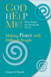 Cover of: God help me! These people are driving me nuts: making peace with difficult people