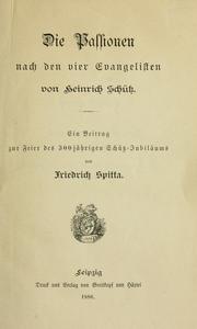 Cover of: Die Passionen nach den vier Evangelisten von Heinrich Schütz: Ein Beitrag zur Feier des 300-jährigen Schütz-Jubiläums