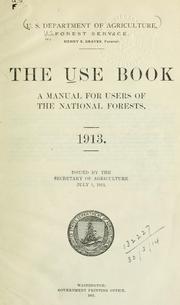 Cover of: use book: a manual for users of the national forests. July 1, 1913.