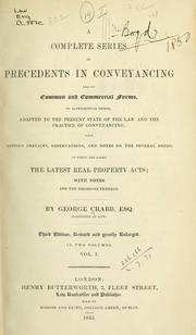 Cover of: A complete series of precedents in conveyancing and of common and commercial forms: in alphabetical order, adapted to the present state of the law and the practice of conveyancing; with copious prefaces, observations, and notes on the several deeds, to which are added the latest real property acts with notes and the decisions thereon