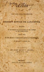 Cover of: Oration on the life and character of Gilbert Motier de Lafayette: delivered at the request of both houses of the Congress of the United States, before them, in the House of Representatives at Washington, on the 31st day of December, 1834