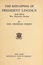 Cover of: kidnapping of President Lincoln, and other war detective stories | Joel Chandler Harris