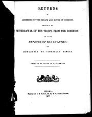 Cover of: Returns to addresses of the Senate and House of Commons, relative to the withdrawal of the troops from the Dominion and on the defence of the country, and Honorable Mr. Campbell's report
