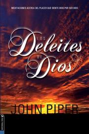 Cover of: Los Deleites de Dios (The Pleasures [Delights] of God) by John Piper
