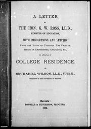 Cover of: A letter to the Hon. G.W. Ross, LL.D., minister of education: with resolutions and letters from the Board of Trustees, the faculty, heads of universities, graduates, &c., in approval of college residence