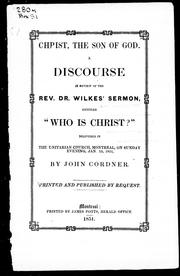 Cover of: Christ, the son of God: a discourse in review of the Rev. Dr. Wilkes' sermon, entitled "Who is Christ?" : delivered in the Unitarian Church, Montreal, on Sunday evening, Jan. 19, 1851