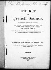 Cover of: The key to French sounds: a scientific method of acquiring an exact pronunciation of all the vowels and consonantal sounds of French speech, being based on careful phonological experiments on a number of French and English persons