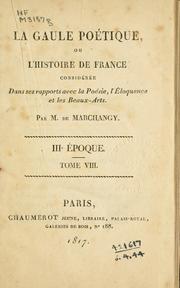 Cover of: La Gaule poetique: ou, L'histoire de France, considérée dans ses rapports avec la poésie, l'éloquence et les beaux-arts.