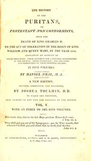 Cover of: The history of the Puritans, or Protestant non-conformists: with an account of their principles; their attempts for a further reformation in the  church; their sufferings; and the lives and characters of their most considerable divines.