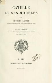Cover of: Catulle et ses modèles: Ouvrage couronné par l'Académie des inscriptions et belles-lettres, prix Bordin, 1892
