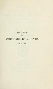 Cover of: Dépêches des ambassadeurs milanais en France sous Louis XI et François Sforza