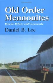 Old Order Mennonites, Rituals, Beliefs, and Community by Daniel B. Lee